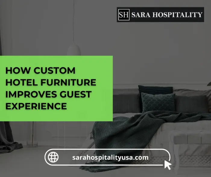 How Custom Hotel Furniture Improves Guest Experience