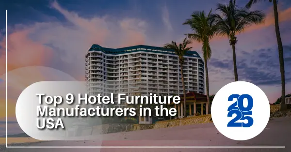 Top 9 Hotel Furniture Manufacturers in the USA